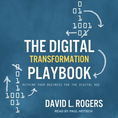 The Digital Transformation Playbook: Rethink Your Business for the Digital Age Audiobook, by David L. Rogers