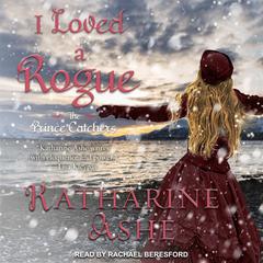 I Loved a Rogue Audiobook, by Katharine Ashe