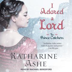 I Adored a Lord Audiobook, by Katharine Ashe