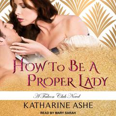 How to Be a Proper Lady Audiobook, by Katharine Ashe