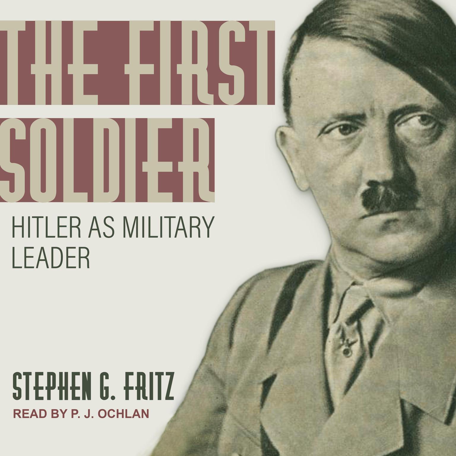 The First Soldier: Hitler as Military Leader Audiobook, by Stephen Fritz