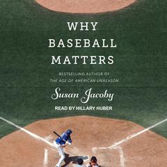 Why Baseball Matters Audiobook, by Susan Jacoby