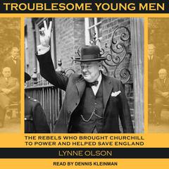 Troublesome Young Men: The Rebels Who Brought Churchill to Power and Helped Save England Audiobook, by 