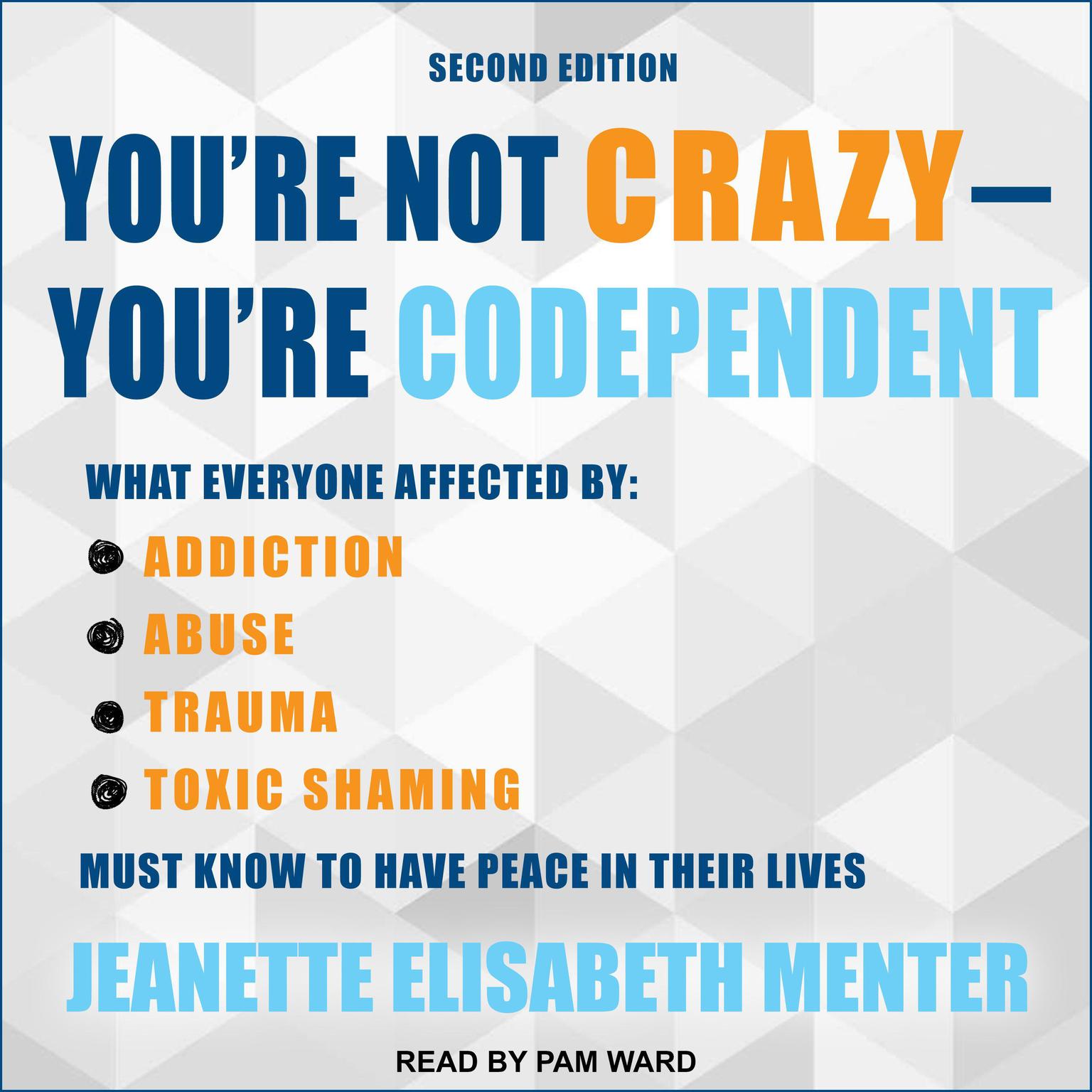 Youre Not Crazy - Youre Codependent: What Everyone Affected by Addiction, Abuse, Trauma or Toxic Shaming Must Know to Have Peace in Their Lives Audiobook, by Jeanette Elisabeth Menter