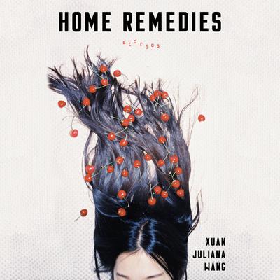 Home Remedies: Stories Audiobook, by Xuan Juliana Wang