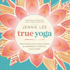 True Yoga: Practicing With the Yoga Sutras for Happiness & Spiritual Fulfillment Audiobook, by 