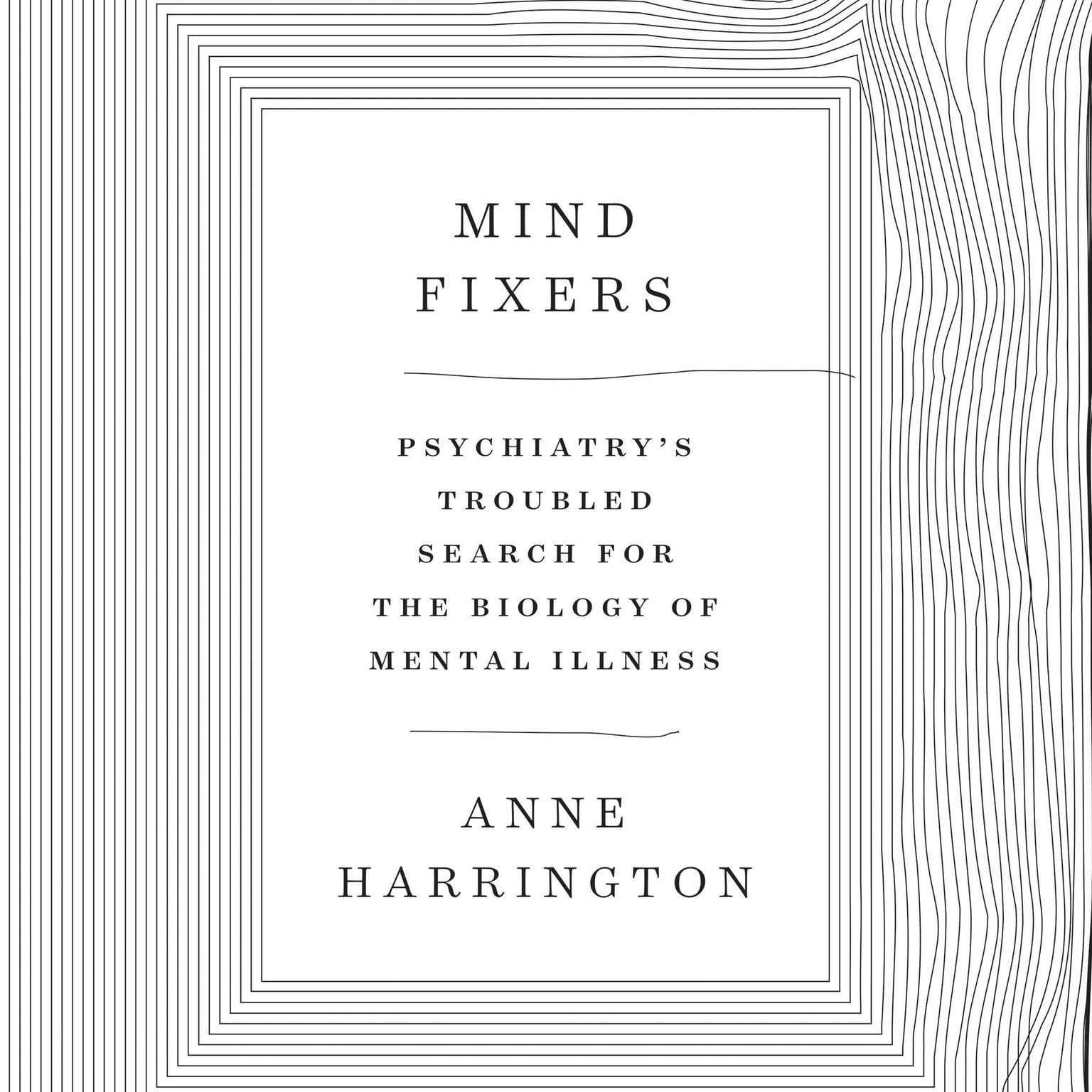 Mind Fixers: Psychiatrys Troubled Search for the Biology of Mental Illness Audiobook, by Anne Harrington