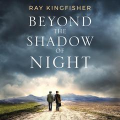 Beyond the Shadow of Night Audiobook, by Ray Kingfisher