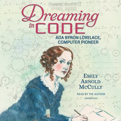 Dreaming in Code: Ada Byron Lovelace, Computer Pioneer Audiobook, by Emily Arnold McCully