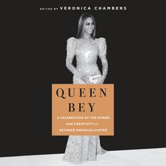 Queen Bey: A Celebration of the Power and Creativity of Beyoncé Knowles-Carter Audiobook, by 