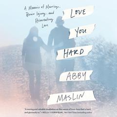 Love You Hard: A Memoir of Marriage, Brain Injury, and Reinventing Love Audiobook, by 
