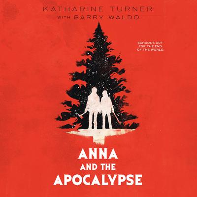 Anna and the Apocalypse Audiobook, by Katharine Turner