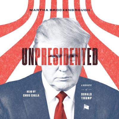 Unpresidented: A Biography of Donald Trump Audiobook, by Martha Brockenbrough