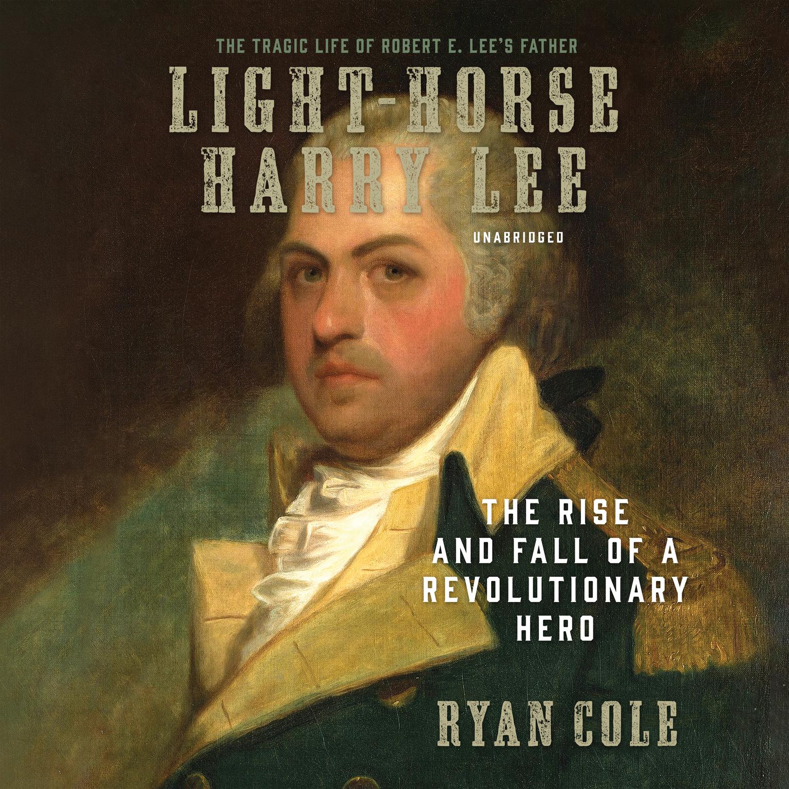 Light-Horse Harry Lee: The Rise and Fall of a Revolutionary Hero Audiobook, by Ryan Cole