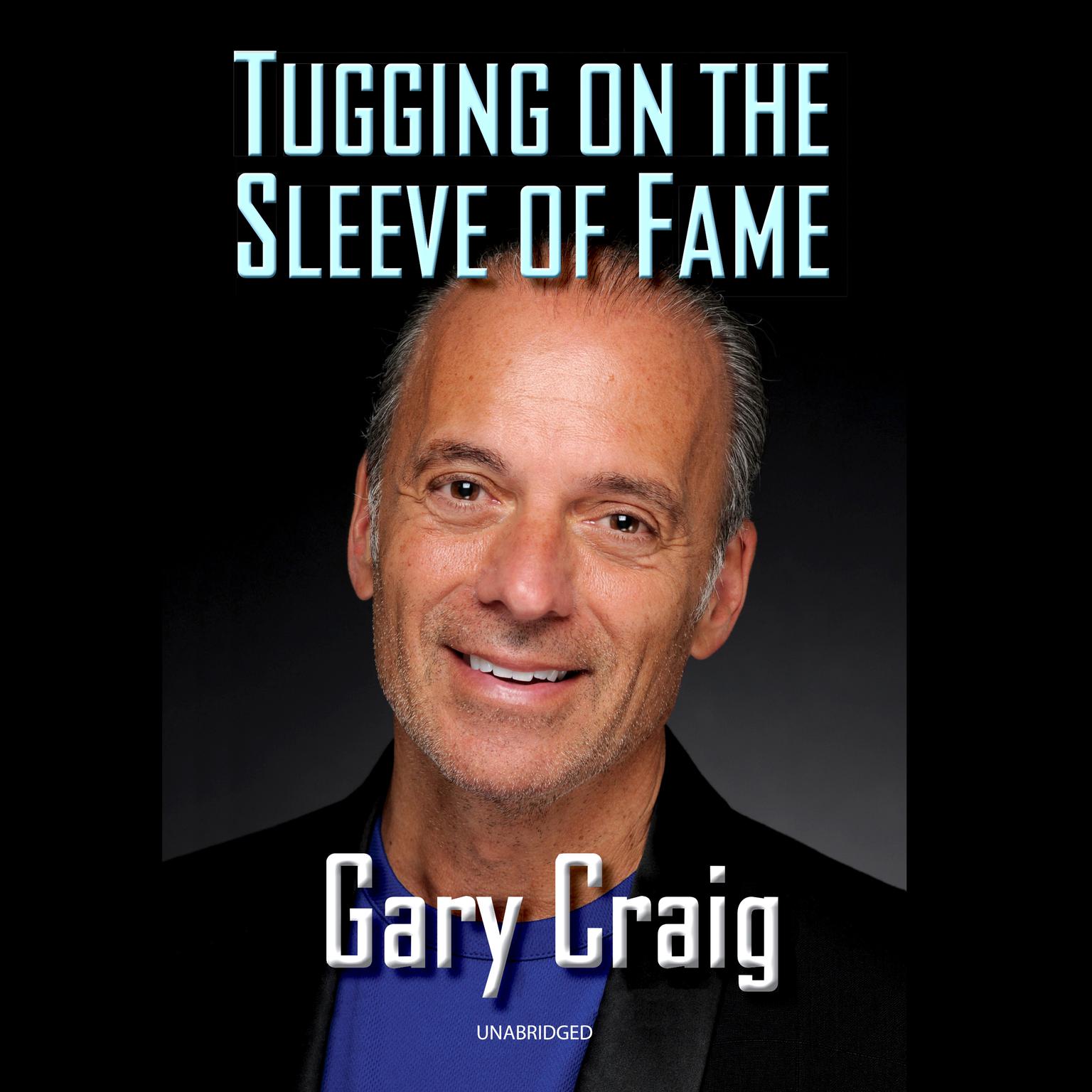 Tugging on the Sleeve of Fame Audiobook, by Gary Craig