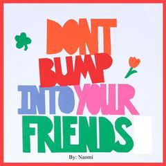 Don't Bump Into Your Friends Audiobook, by Naomi 