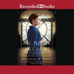 An Hour Unspent Audiobook, by Roseanna M. White