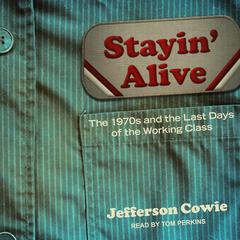 Stayin Alive: The 1970s and the Last Days of the Working Class Audiobook, by Jefferson R. Cowie