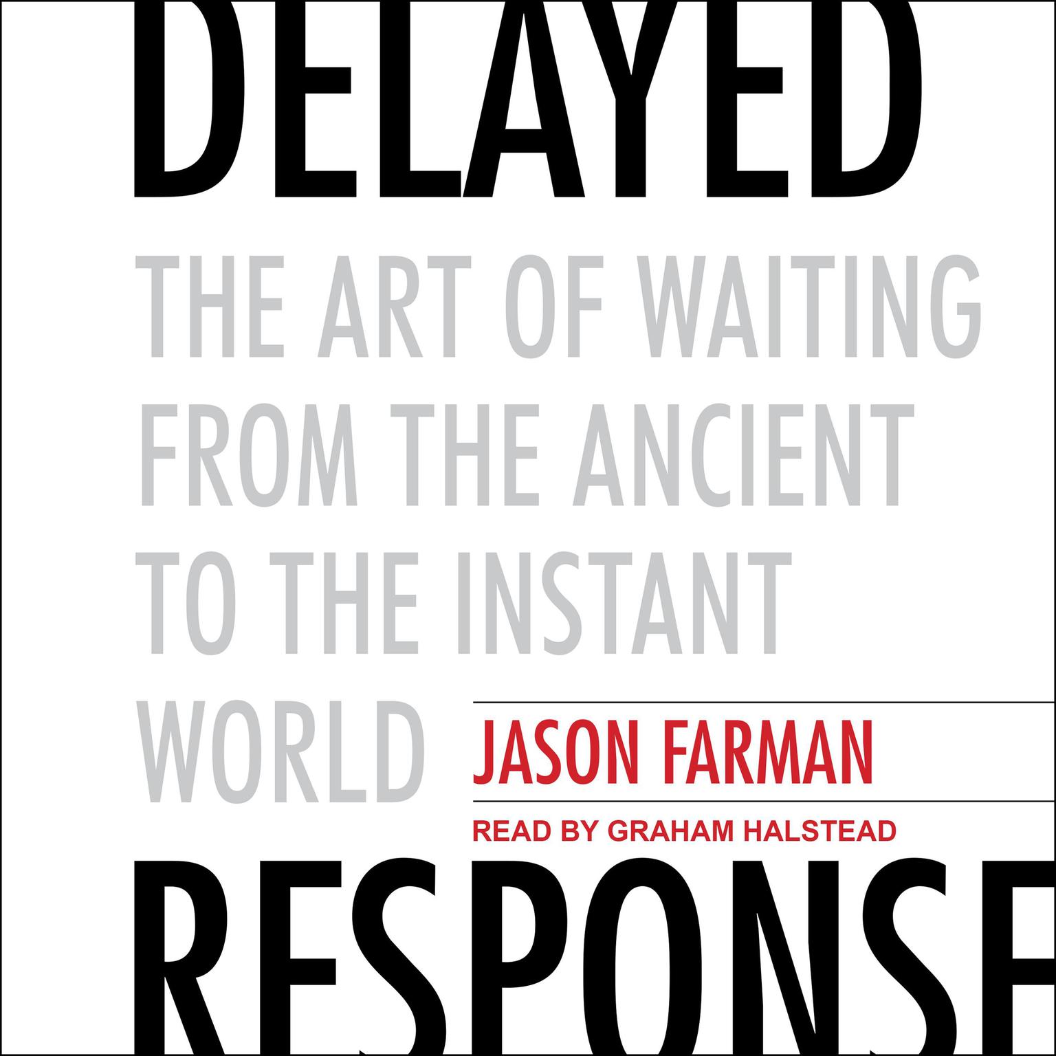 Delayed Response: The Art of Waiting from the Ancient to the Instant World Audiobook, by Jason Farman