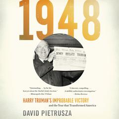 1948: Harry Trumans Improbable Victory and the Year That Transformed America Audiobook, by David Pietrusza