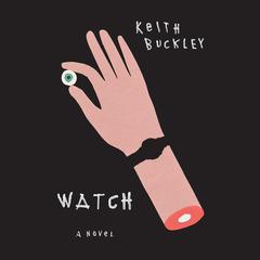 Watch: A Novel Audiobook, by Keith Buckley