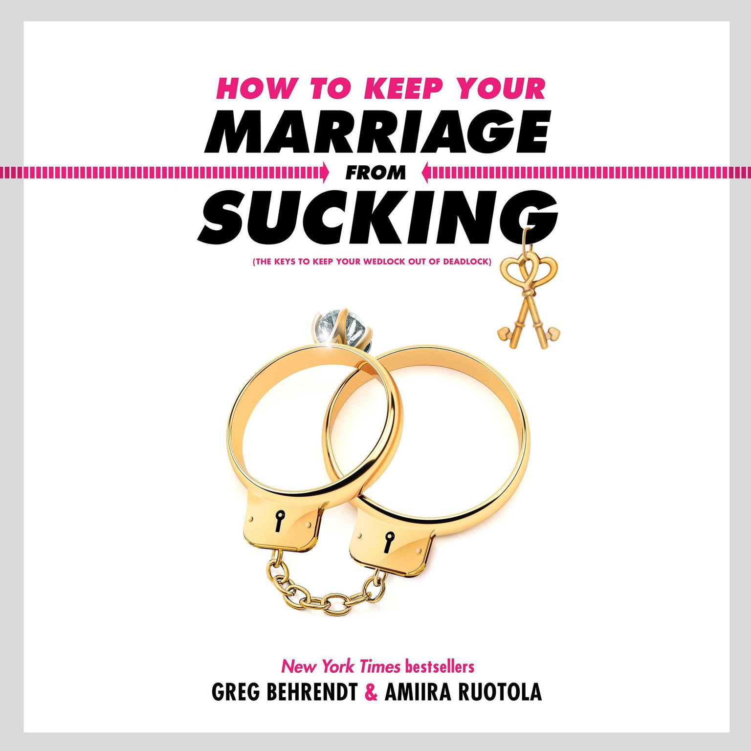 How to Keep Your Marriage from Sucking: The Keys to Keep Your Wedlock Out of Deadlock Audiobook, by Greg Behrendt