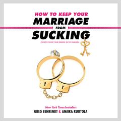 How to Keep Your Marriage from Sucking: The Keys to Keep Your Wedlock Out of Deadlock Audiobook, by Greg Behrendt