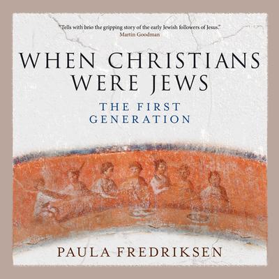 When Christians Were Jews: The First Generation Audiobook, by Paula Fredriksen