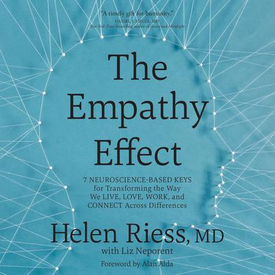The Empathy Effect: Seven Neuroscience-Based Keys for Transforming the Way We Live, Love, Work, and Connect Across Differences Audiobook, by Helen Riess