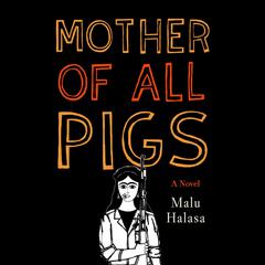 Mother of All Pigs Audiobook, by Malu Halasa