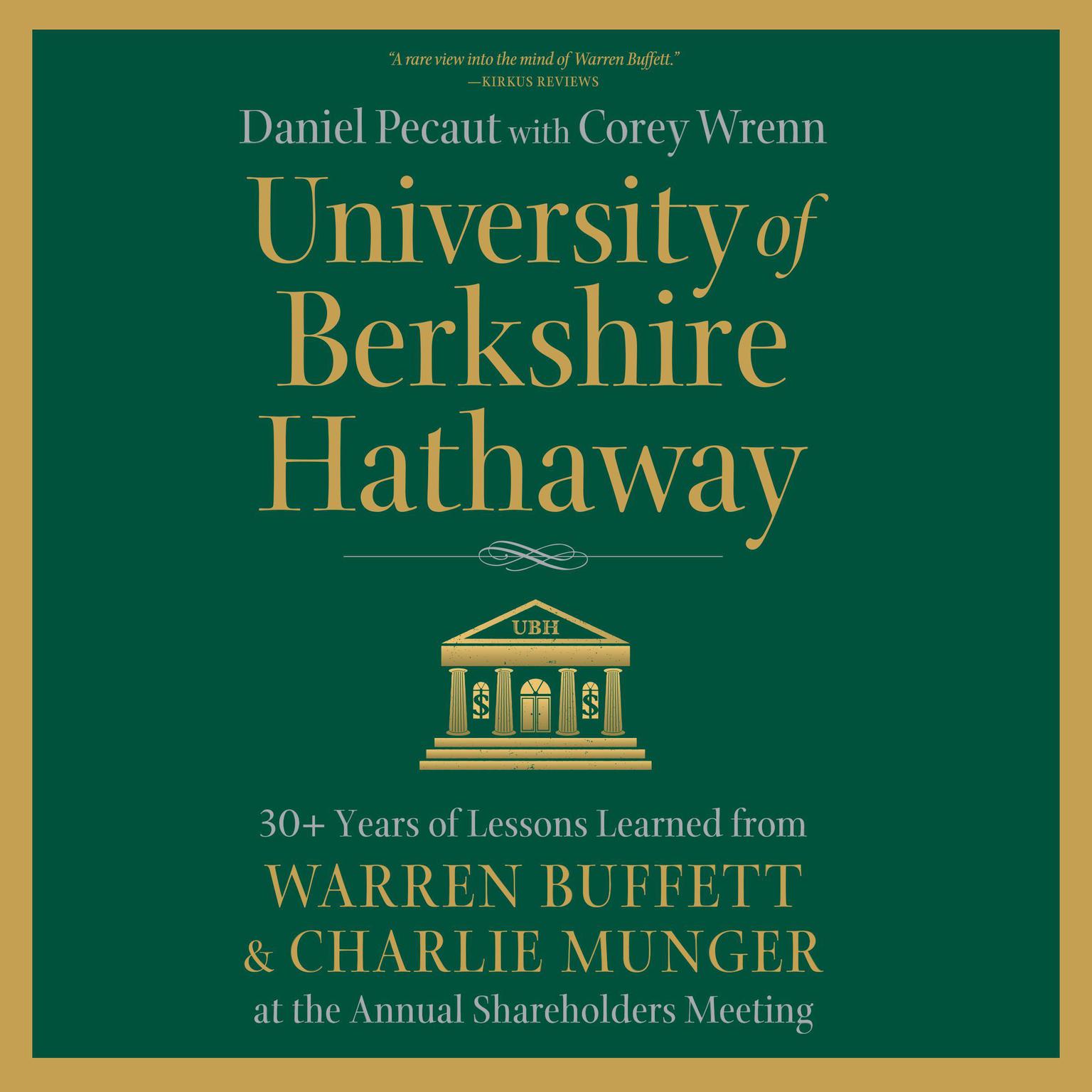 University of Berkshire Hathaway: 30 Years of Lessons Learned from Warren Buffett & Charlie Munger at the Annual Shareholders Meeting Audiobook, by Daniel Pecaut