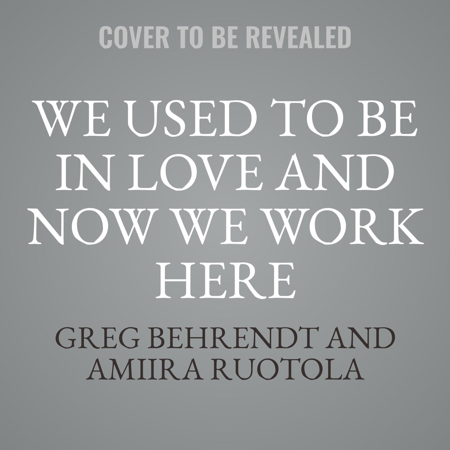 We Used to Be in Love and Now We Work Here: How To Stop Working at Marriage and Make Marriage Work for You Audiobook, by Greg Behrendt