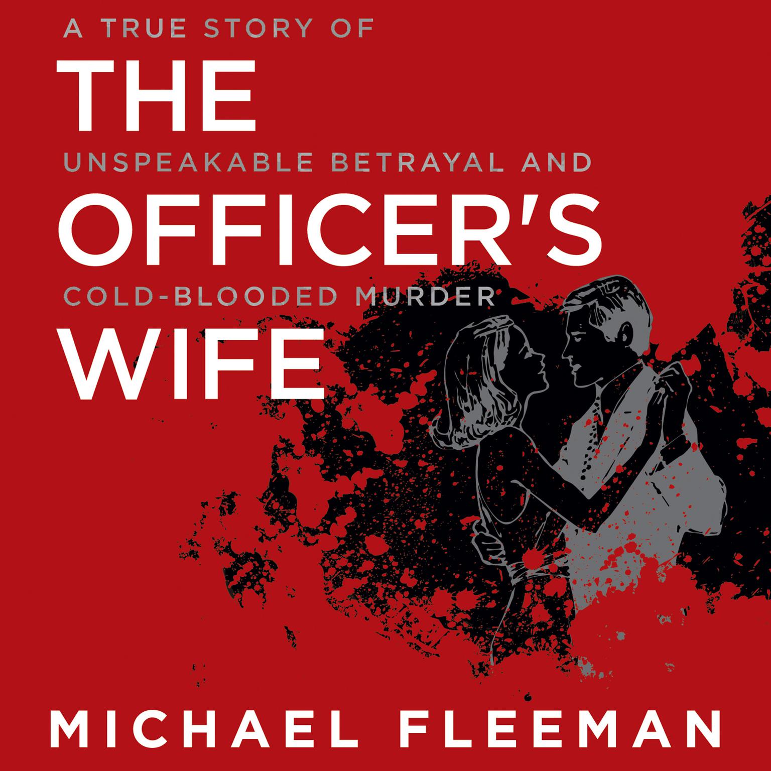 The Officers Wife: A True Story of Unspeakable Betrayal and Cold-Blooded Murder Audiobook, by Michael Fleeman