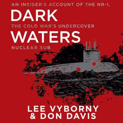 Dark Waters: An Insider's Account of the NR-1, the Cold War's Undercover Nuclear Sub Audiobook, by Lee Vyborny