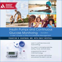 Insulin Pumps and Continuous Glucose Monitoring: A User’s Guide to Effective Diabetes Management Audiobook, by Francine R. Kaufman