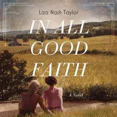 In All Good Faith: A Novel Audiobook, by Liza Nash Taylor
