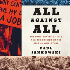 All Against All: The Long Winter of 1933 and the Origins of the Second World War Audiobook, by Paul Jankowski