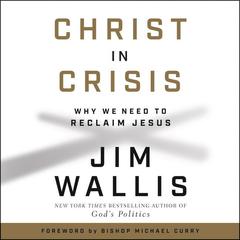 Christ in Crisis: Why We Need to Reclaim Jesus Audiobook, by Jim Wallis