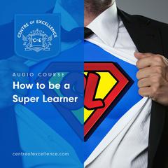 How to be a Super Learner Audiobook, by Centre of Excellence