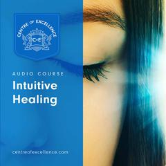 Intuitive Healing Audiobook, by Centre of Excellence