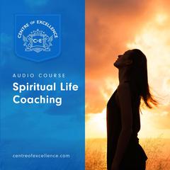 Spiritual Life Coaching Audiobook, by Centre of Excellence