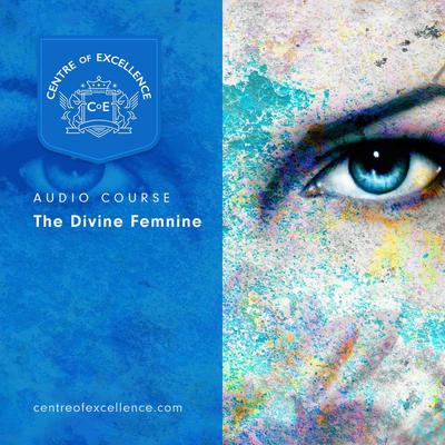 The Divine Feminine Audiobook, by Centre of Excellence