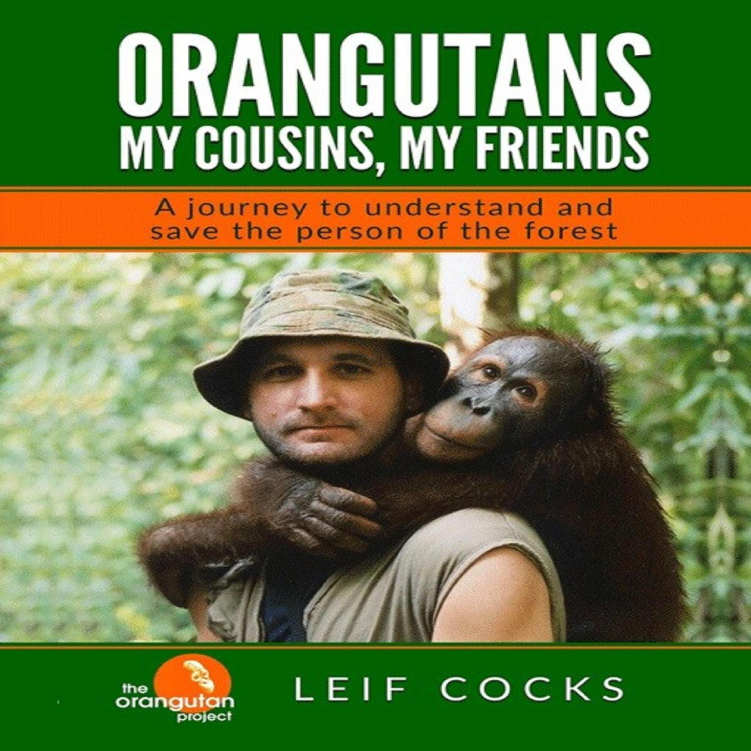 Orangutans: My Cousins, My Friends: A Journey to Understand and Save the Person of the Forest Audiobook, by Leif Cocks
