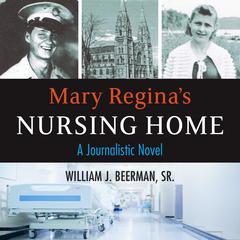 Mary Reginas Nursing Home Audiobook, by William J. Beerman