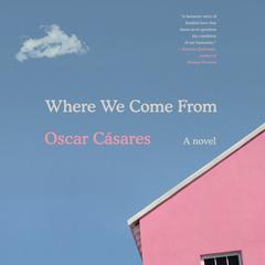 Where We Come From: A novel Audiobook, by Oscar Casares