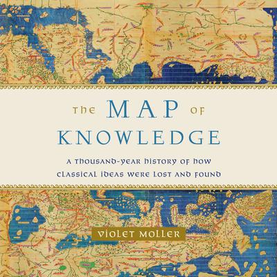 The Map of Knowledge: A Thousand-Year History of How Classical Ideas Were Lost and Found Audiobook, by 