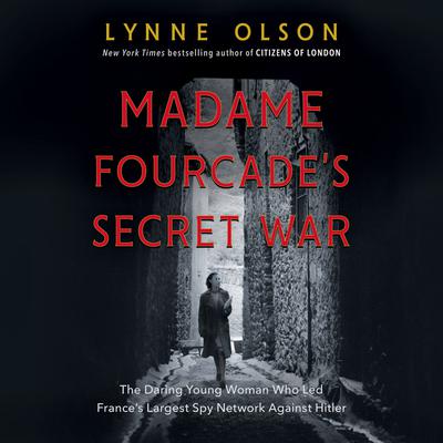 Madame Fourcade's Secret War: The Daring Young Woman Who Led France's Largest Spy Network Against Hitler Audiobook, by 