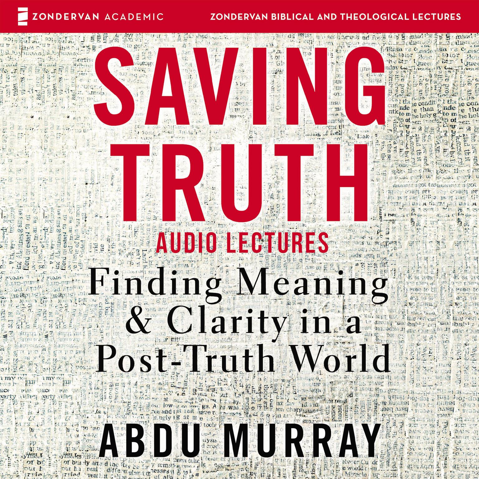 Saving Truth: Audio Lectures: Finding Meaning and Clarity in a Post-Truth World Audiobook, by Abdu Murray