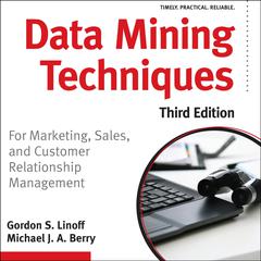 Data Mining Techniques: For Marketing, Sales, and Customer Relationship Management Audiobook, by 