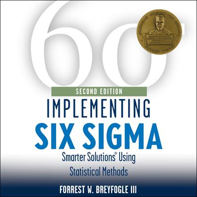 Implementing Six Sigma: Smarter Solutions Using Statistical Methods 2nd Edition Audiobook, by Forrest W. Breyfogle